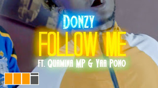 Donzy - Follow Me ft. Quamina MP & Yaa Pono (Official Video)