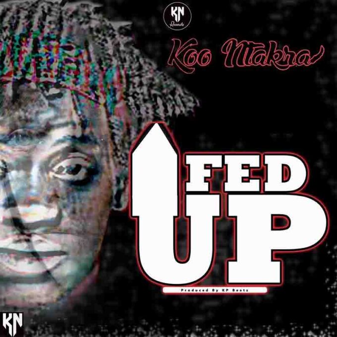 Koo Ntakra - Fed Up (Prod by KP Beatz)