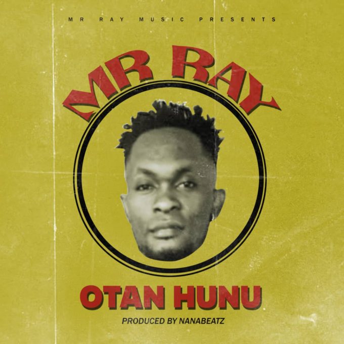 Mr Ray - Otan Hunu (Prod. by Nanabeatz & Mix and Mastered by Logizzy)