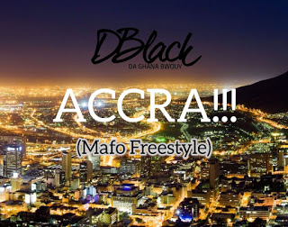 D-Black – Accra!!! (Mafo Freestyle)