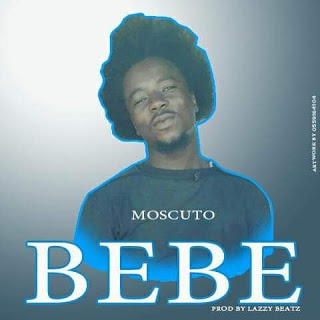 Moscuto - Bebe (Prod by Lazzy Beatz)