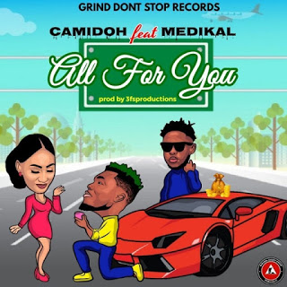 Camidoh – All For You ft. Medikal (Prod. by 3fs Production)
