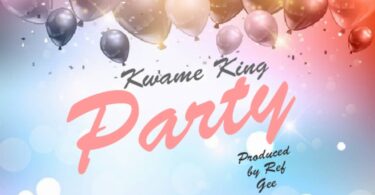 Kwame King - Party (Prod. by Ref Gee)