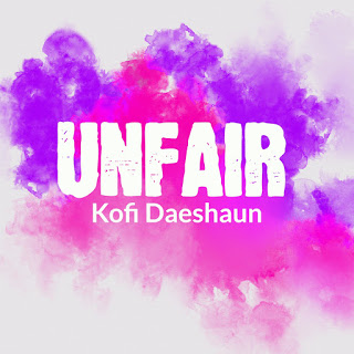 Kofi Daeshaun - Unfair