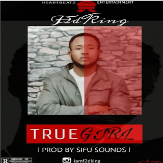F2DKING - True Girl (Prod. by Sifu Sounds)