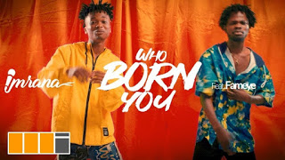 Imrana ft. Fameye – Who Born You (Official Video)