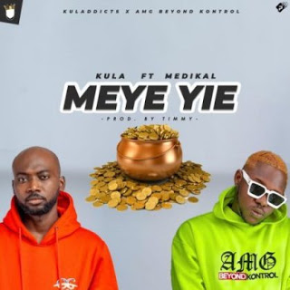 Kula – Meye Yie ft. Medikal (Prod By Timmy)