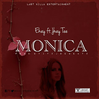 Ekay - Monica Ft. Jhay Tee (Prod. by Itz Joe Beatz)