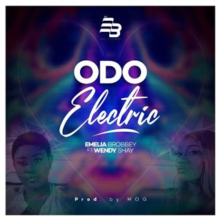 Emelia Brobbey – Odo Electric ft. Wendy Shay (Prod. by MOG Beatz)