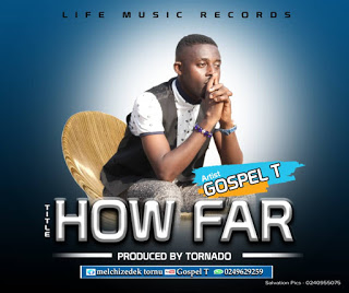Gospel T - How Far (Prod. By Tornado)