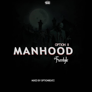 Option II - Manhood Freestyle (Mixed By OptionBeatz)