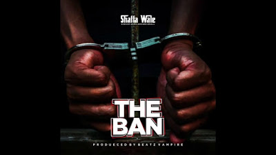 Shatta Wale – The Ban (Pantang) (Prod. by Beatz Vampire)
