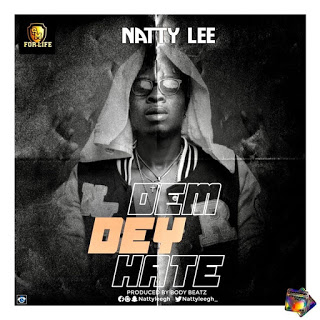 Natty Lee – Dem Dey Hate (Prod. by Body Beatz)
