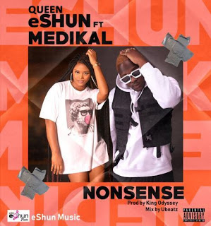 Queen eShun – Nonsense ft. Medikal (Prod by King Odyssey)