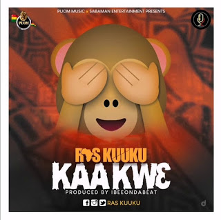 Ras Kuuku – KaaKwɛ (Prod. by IbeeOnDaBeatz)