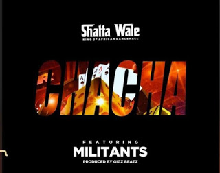 Shatta Wale – Chacha ft Militants (Prod By Gigbeatz)