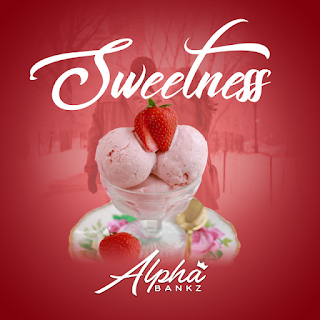 Alpha Bankz - Sweetness