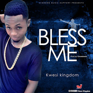 Kwesi Kingdom - Bless Me (Prod by QholaBeatz)