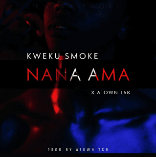 Kweku Smoke – Nana Ama (Prod. By Atown TsB)