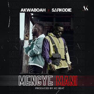 Akwaboah – Mengye Mani ft. Sarkodie (Prod. By Kc Beatz)