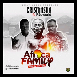 Crismasha - Africa Family Ft. P2dworld (Prod. By Mad Figaz)