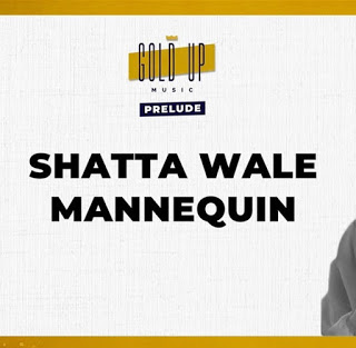 Shatta Wale & Gold Up – Mannequin (Prod. By Gold Up Music)