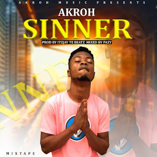 Akroh – Sinner (Prod By IzJoe Beatz & Mixed By Pazzy)