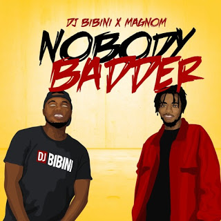 DJ Bibini – Nobody Badder ft. Magnom (Prod. by Magnom)
