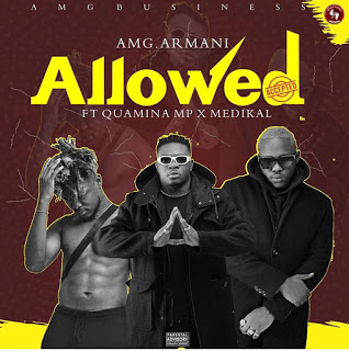 AMG Armani – Allowed ft. Quamina Mp & Medikal (Prod. by Slim Drumz)