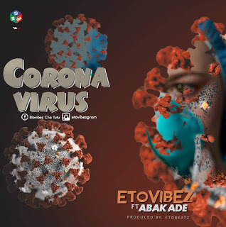 ETOvibEz ft. Abakade - Corona Virus (COVID-19) (Prod by ETObeaTz) 