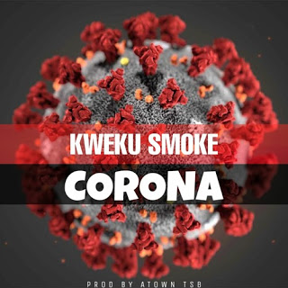 Kweku Smoke – Corona (Prod by Atown TSB)