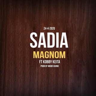 Magnom – Sadia ft. Kobby Keita (Prod. by Moor Sound)