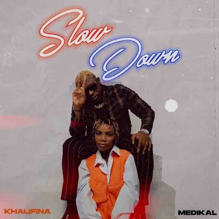 Khalifina – Slow Down ft. Medikal