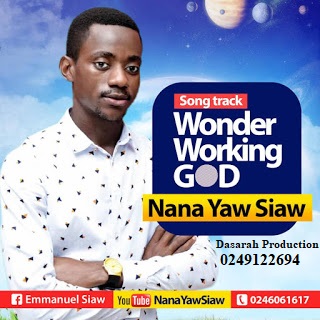 Nana Yaw Siaw - Wonder Working GOD