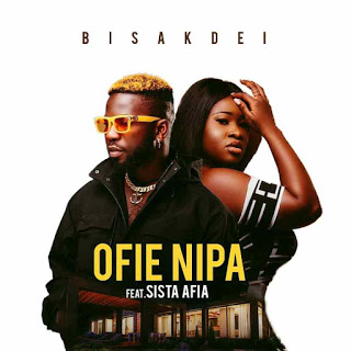Bisa Kdei – Ofie Nipa Ft Sista Afia (Prod. by Poppin Beatz)