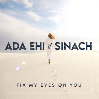 Ada Ehi – Fix My Eyes On You ft Sinach