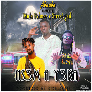 Abaaba - Ns3m A Y3ka Ft. Mula Palmer & Street Gad (Prod. By Kick Beatz)