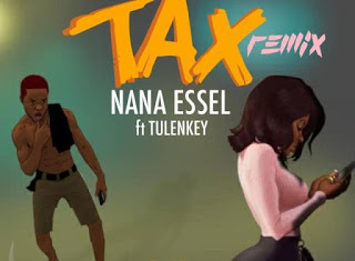 Nana Essel – Tax (Remix) ft. Tulenkey