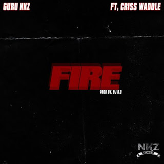 Guru – Fire ft Criss Waddle (Prod. by DJ K.O)