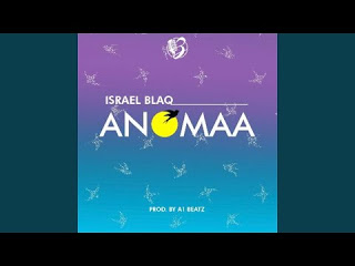 Israel Blaq - Anomaa (Prod. By A1 Beatz)