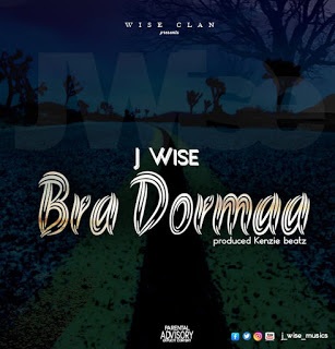 J Wise - Bra Dormaa (Prod. By Kenzie Beatz)