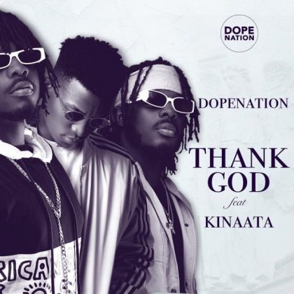 DopeNation – Thank God Ft Kofi Kinaata (Prod. by B2)