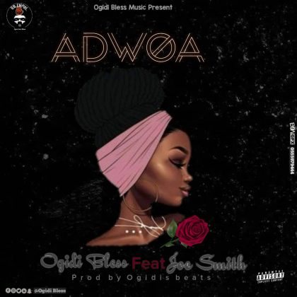 Ogidi Bless - Adwoa ft. Joe Smith [Prod by Ogidis Beatz Gh]