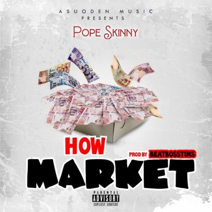 Pope Skinny – How Market (Prod. by BeatBoss Tims)