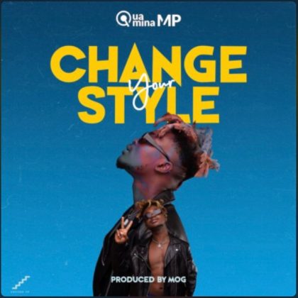 Quamina Mp – Change Your Style (Prod By MOG Beatz)