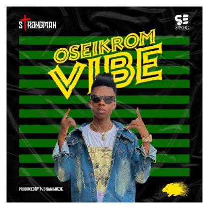Strongman – Oseikrom Vibe (Prod. by Tubhani Muzik)
