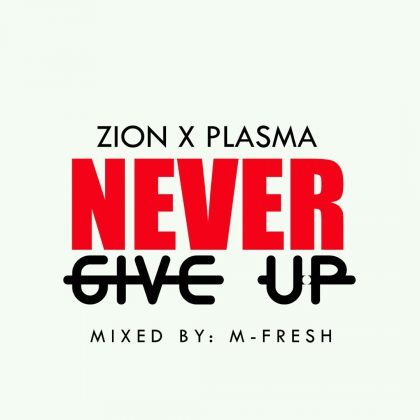 Zion x Plasma - Never Give Up (Mixed By M-fresh Beatz)