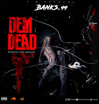 Banks.99 – Dem Dead (Mixed by Lord Aboagye)