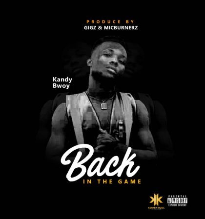 Kandy Bwoy – Back In The Game (Prod. by Gigz x MicBurnerz)