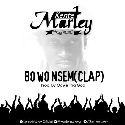 Kente Marley - Bo Wo Nsem (Clap) (Prod. by Oqwe Tha God)